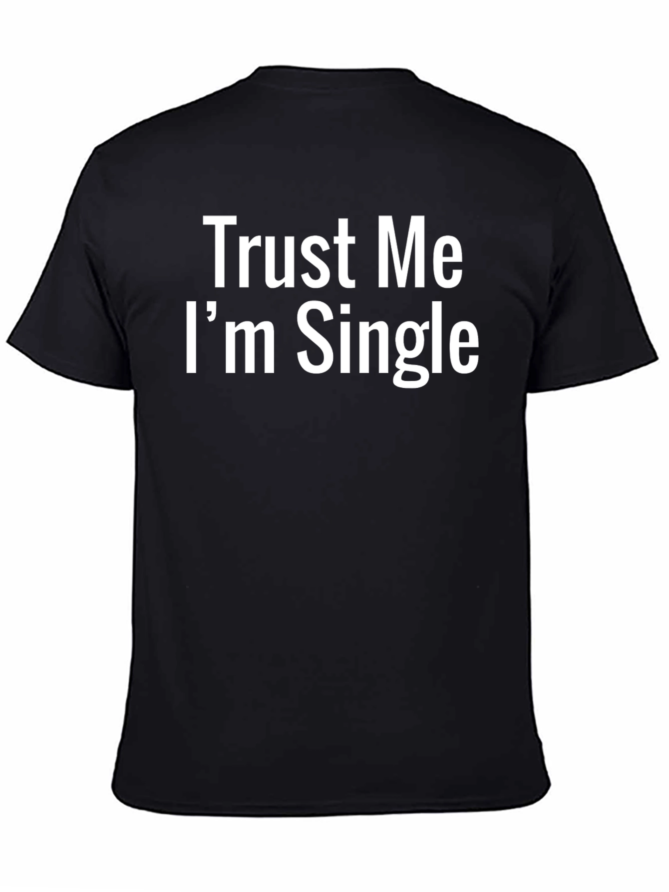 Trust Me Im Single T-Shirt - Funny Statement Tee