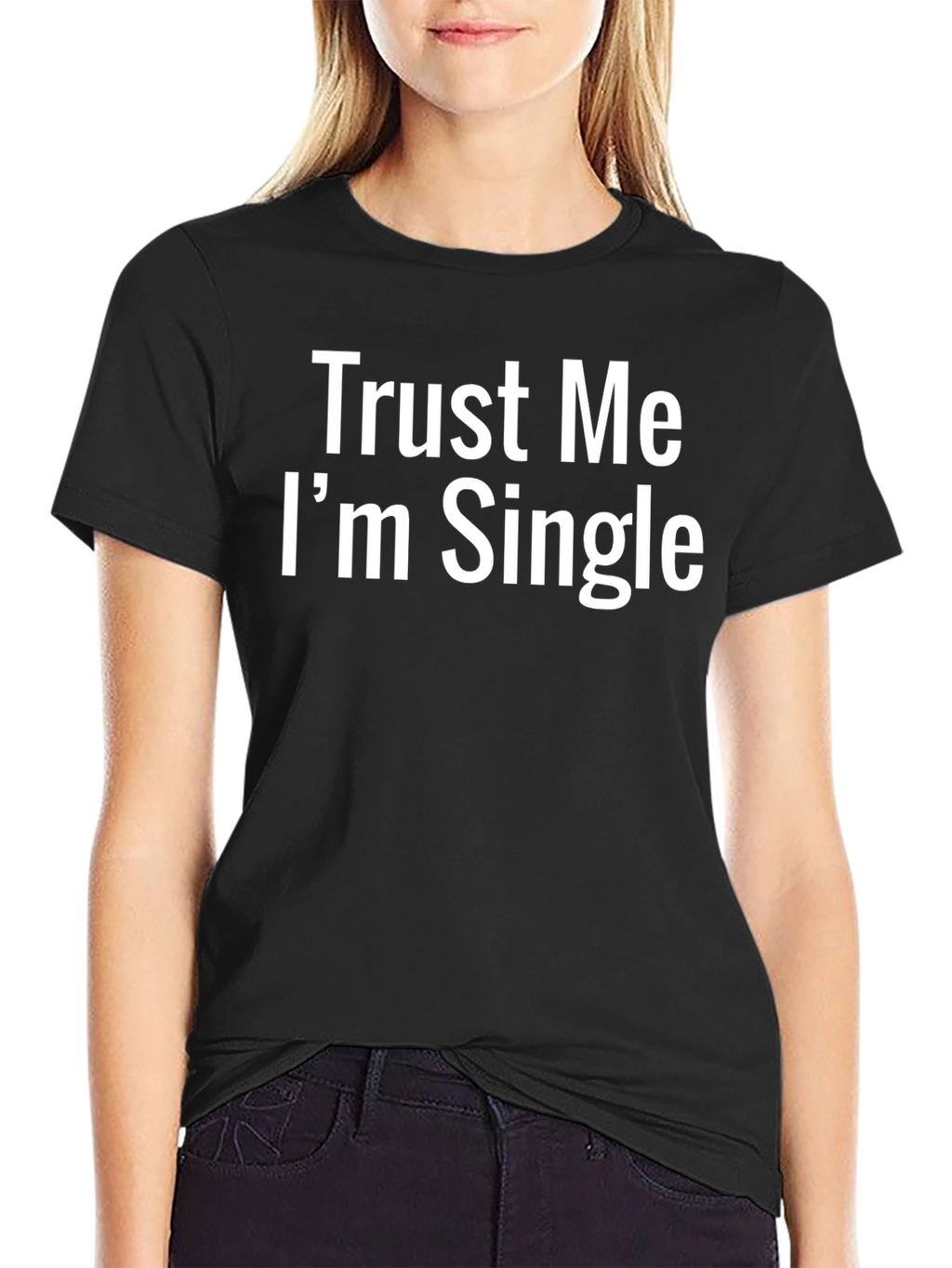 Trust Me Im Single T-Shirt - Funny Statement Tee