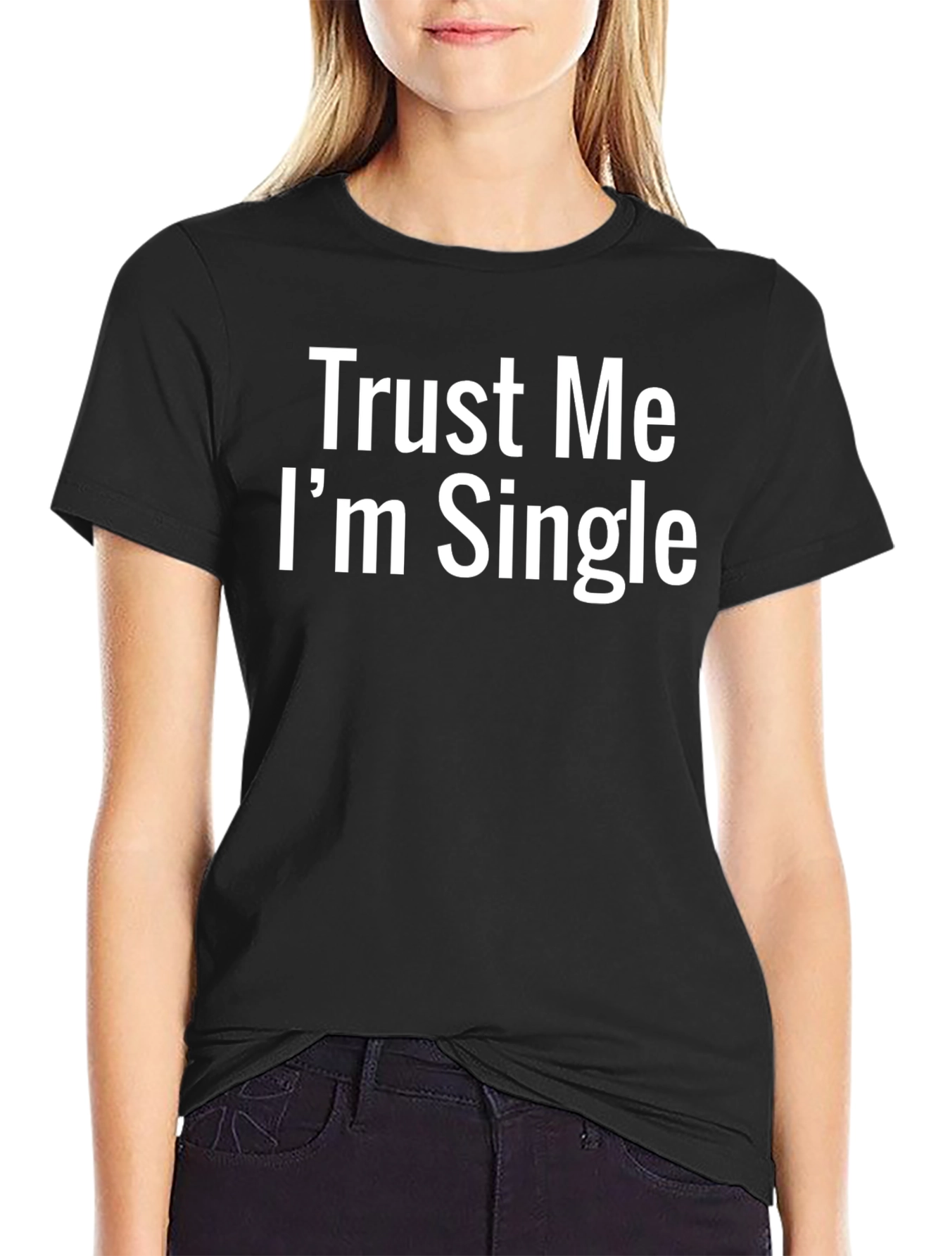 Trust Me Im Single T-Shirt - Funny Statement Tee