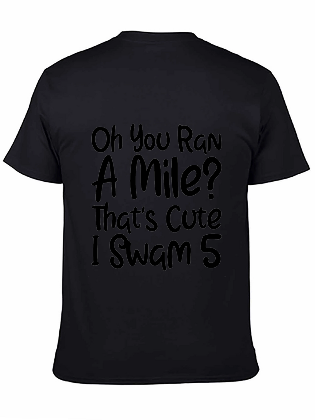 Funny Swimmers T-Shirt: Oh You Ran a Mile?