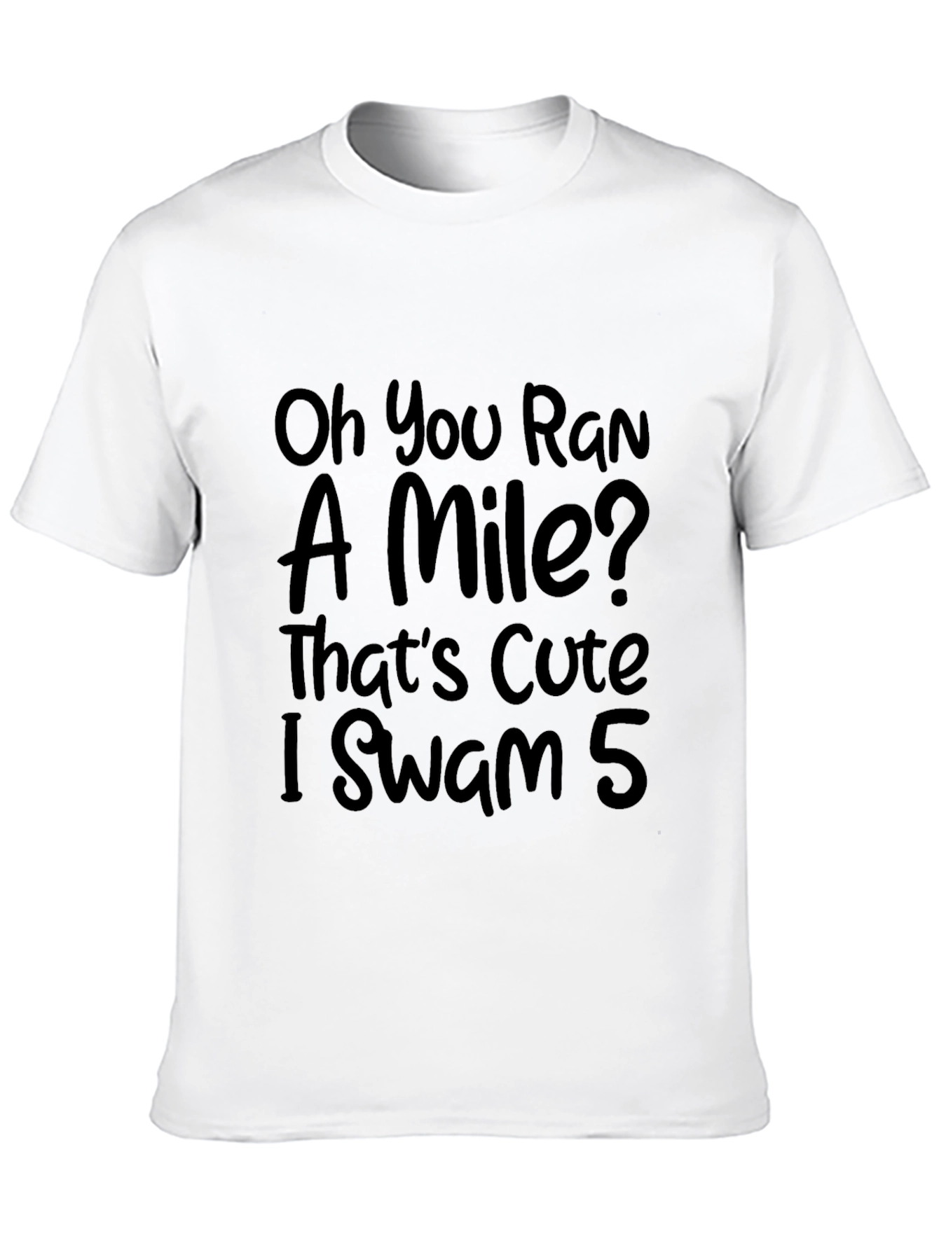 Funny Swimmers T-Shirt: Oh You Ran a Mile?