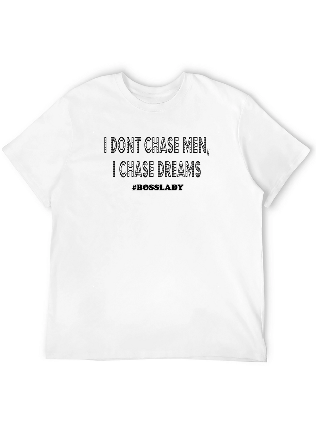 I Dont Chase Men I Chase Dreams T-Shirt