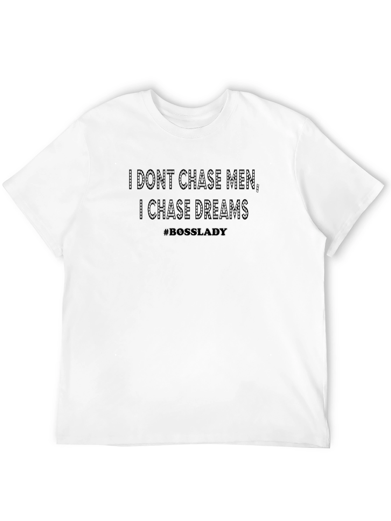 I Dont Chase Men I Chase Dreams T-Shirt