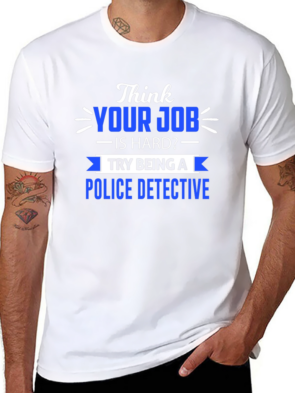 Think Your Job is Hard? Police Detective T-Shirt