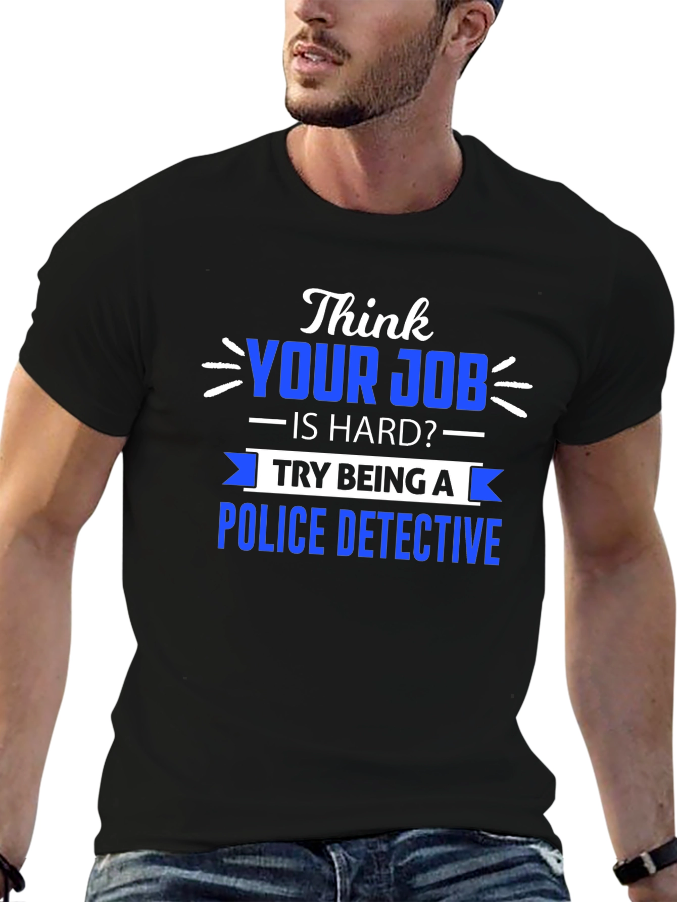 Think Your Job is Hard? Police Detective T-Shirt