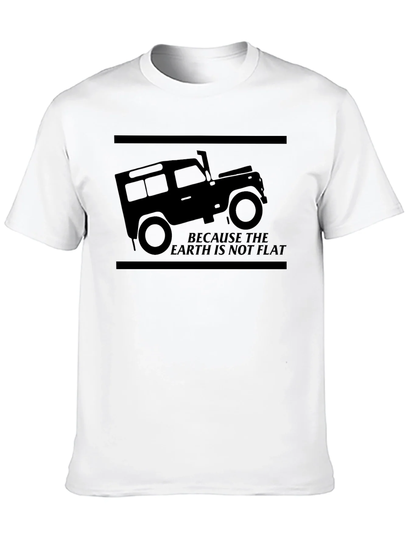 Because The Earth Is Not Flat 4x4 Off-Road T-Shirt