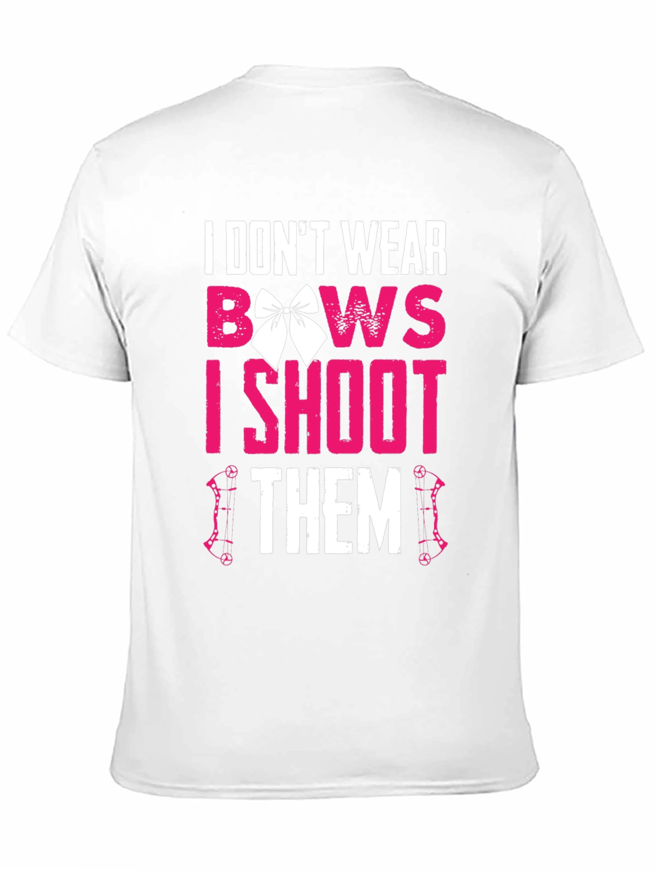 I Dont Wear Bows I Shoot Them T-Shirt