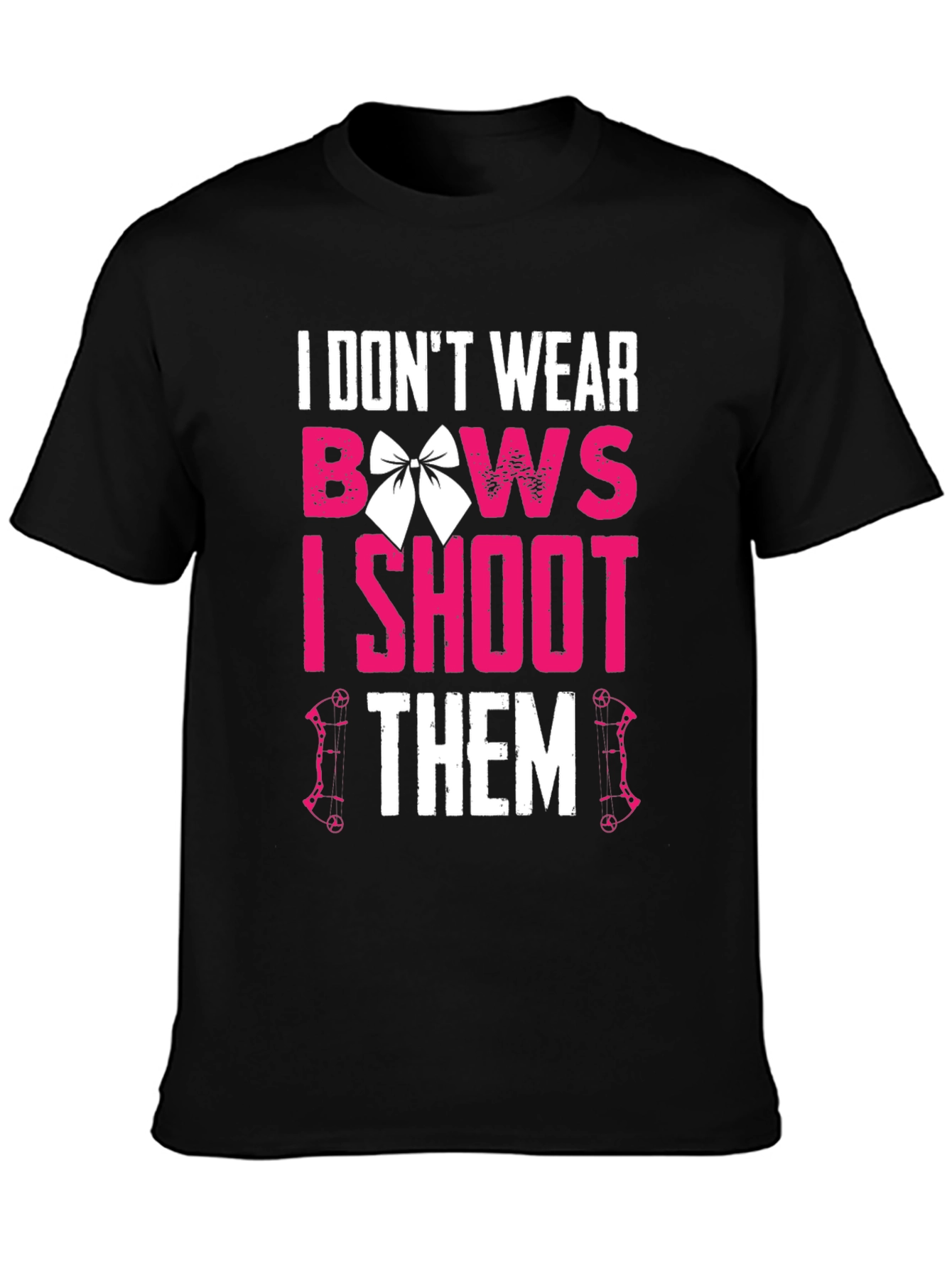 I Dont Wear Bows I Shoot Them T-Shirt