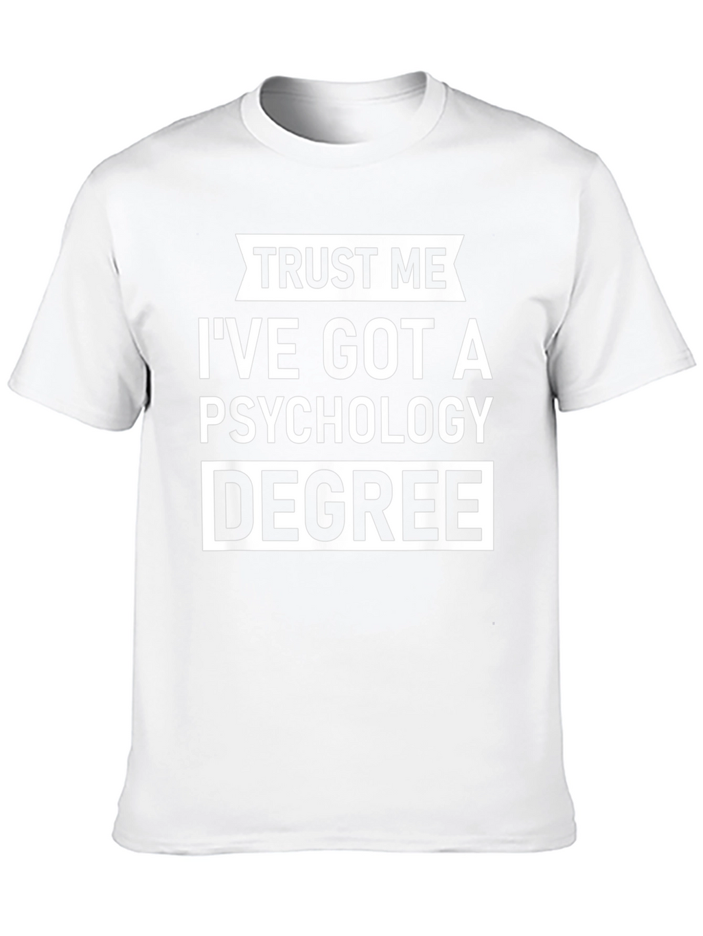 Trust Me Ive Got A Psychology Degree T-Shirt
