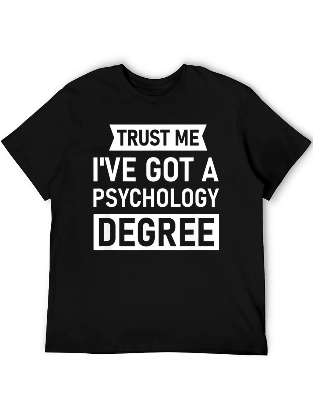 Trust Me Ive Got A Psychology Degree T-Shirt