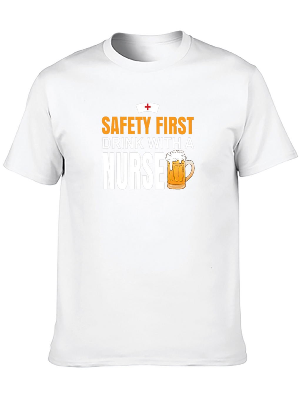 Safety First Drink With A Nurse T-Shirt