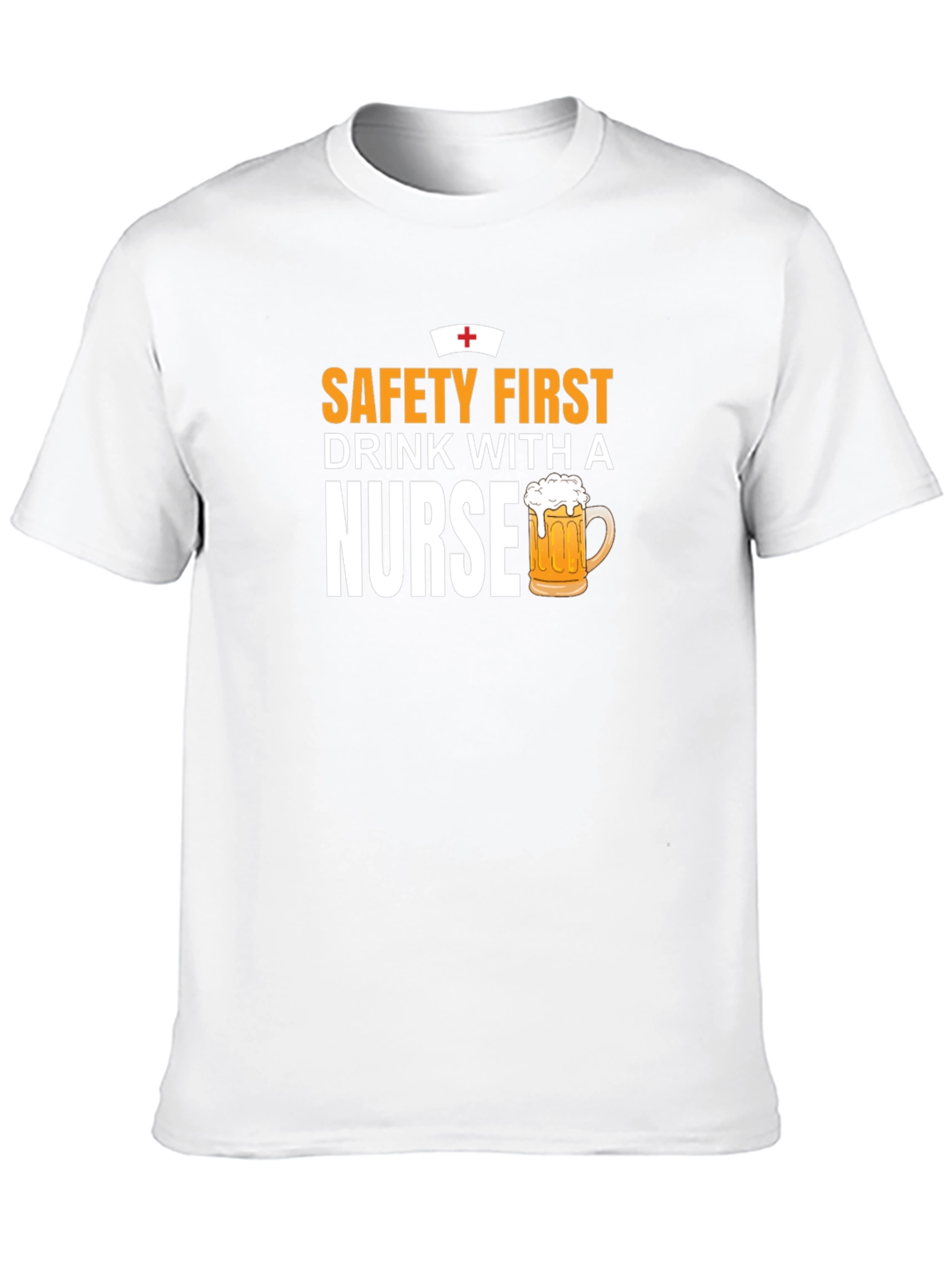 Safety First Drink With A Nurse T-Shirt