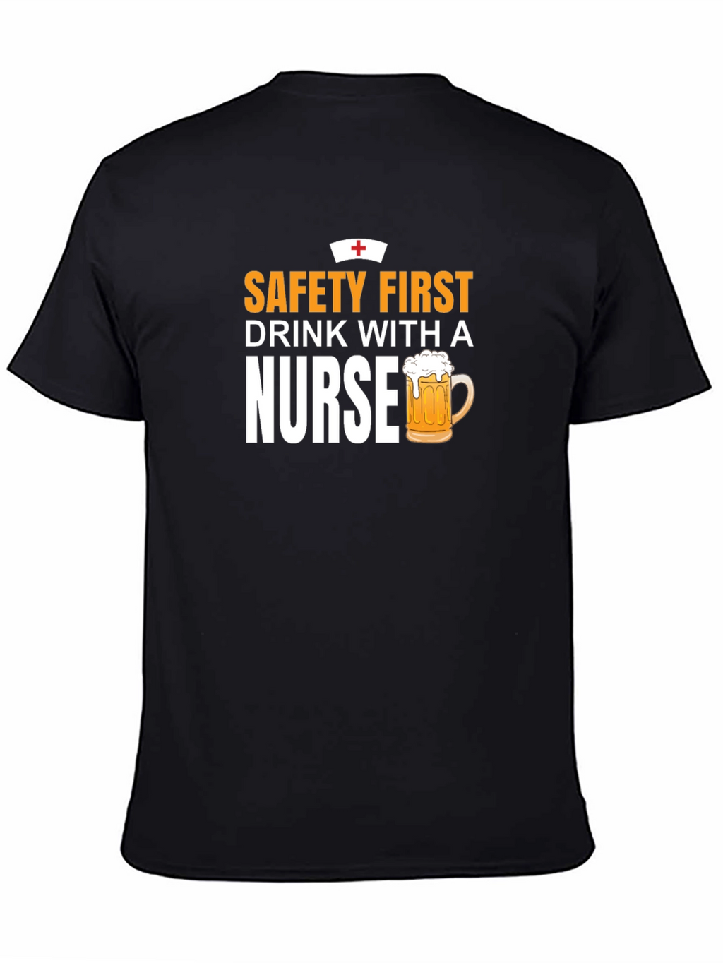 Safety First Drink With A Nurse T-Shirt