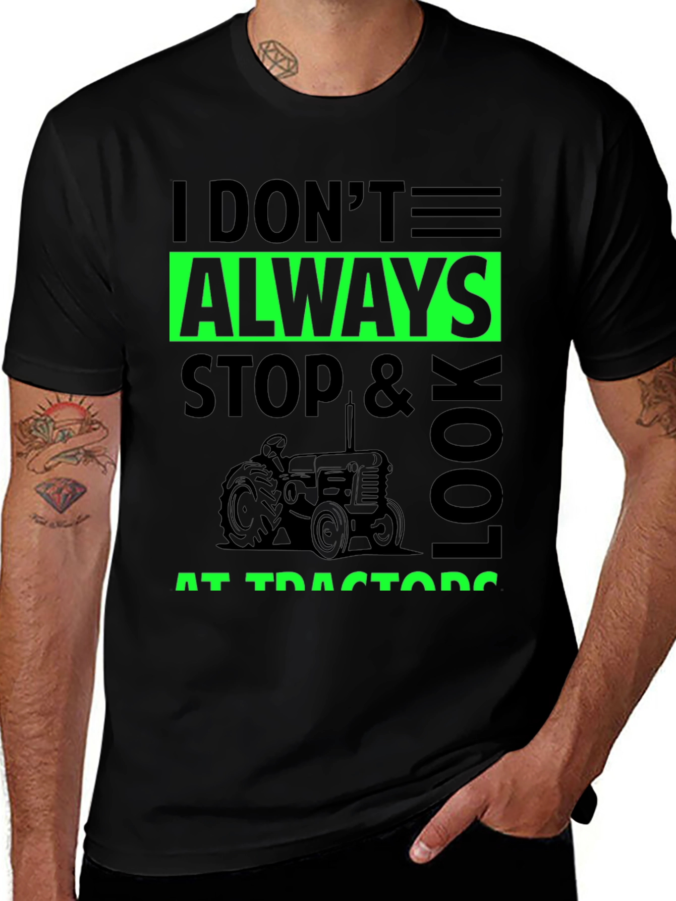 I Dont Always Stop & Look at Tractors Black T-Shirt