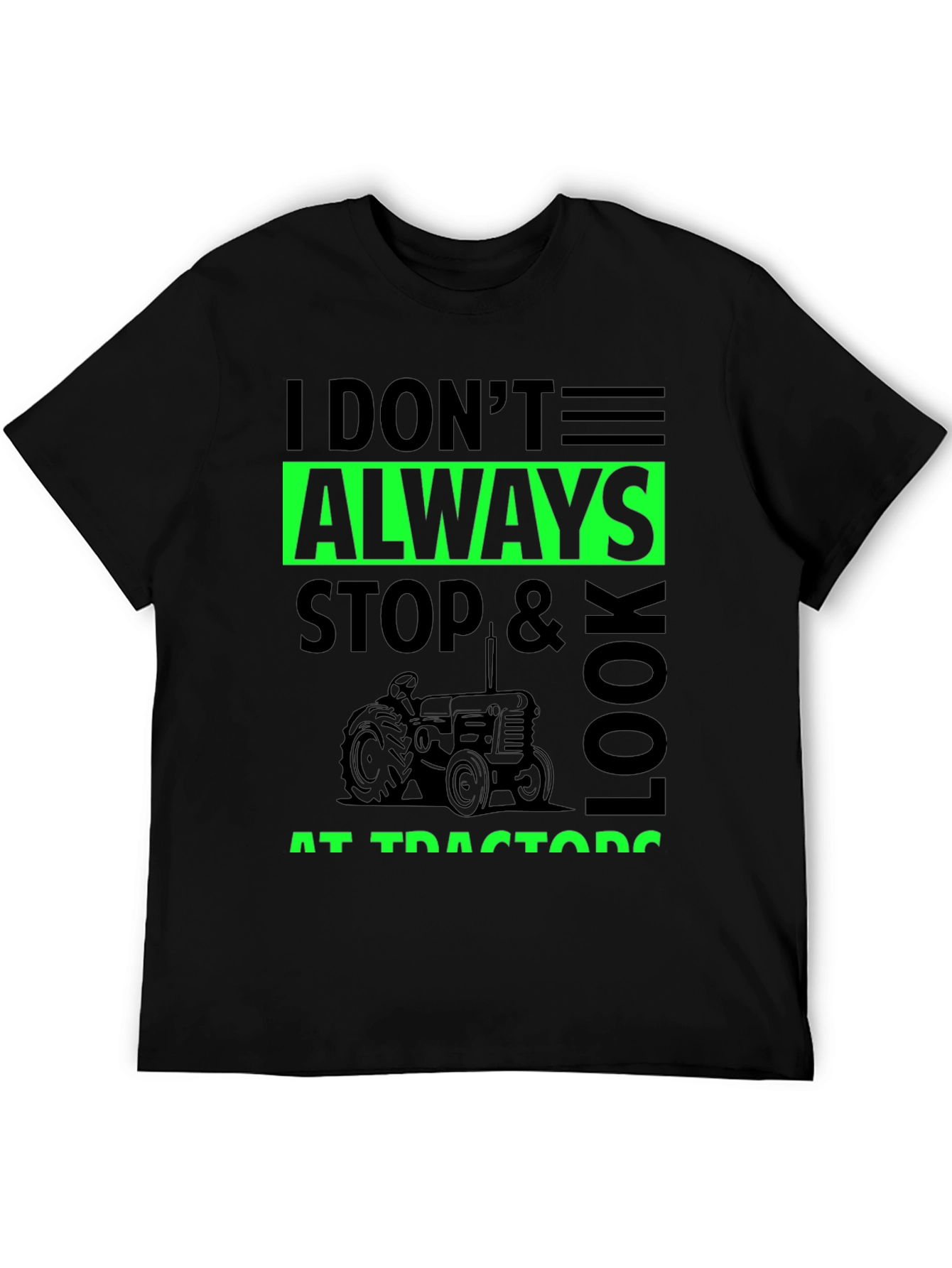 I Dont Always Stop & Look at Tractors Black T-Shirt