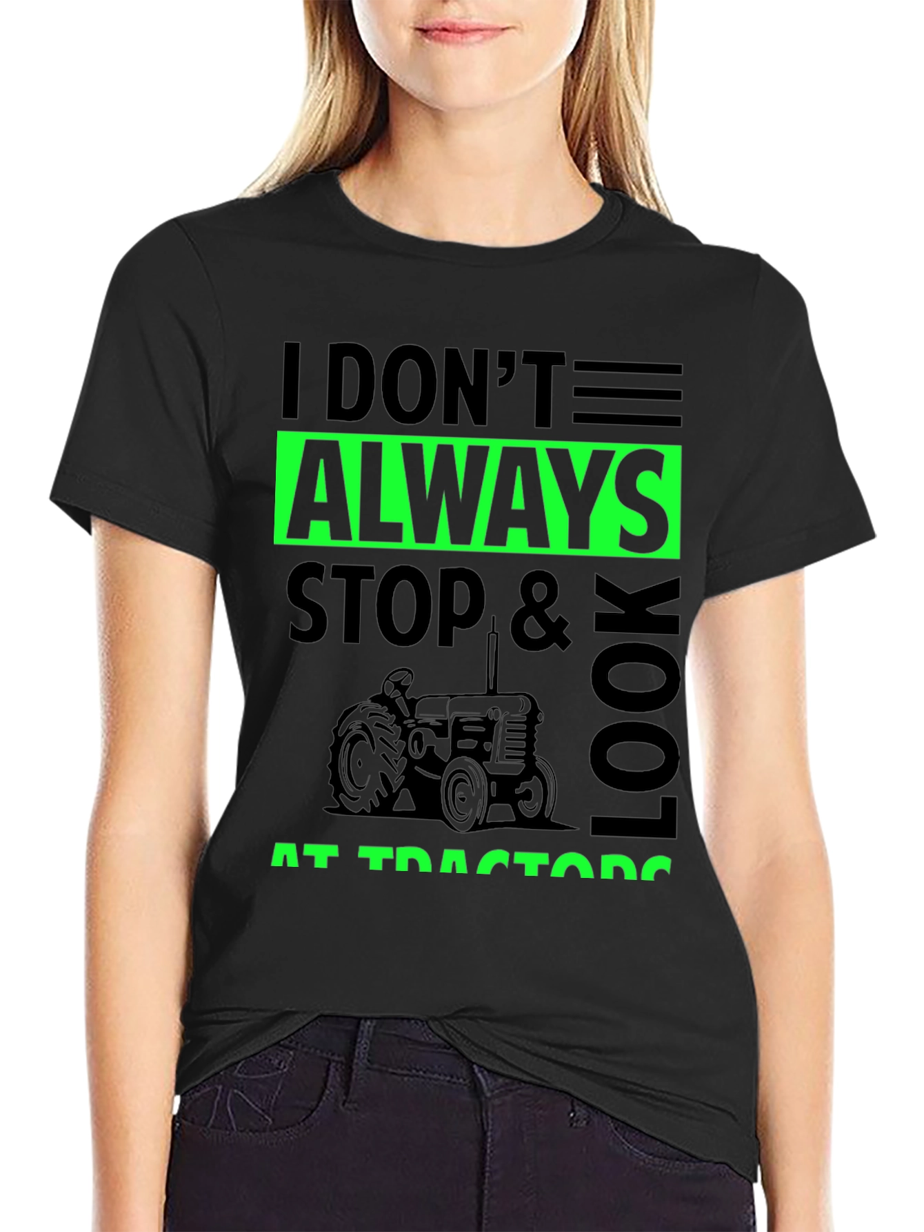 I Dont Always Stop & Look at Tractors Black T-Shirt