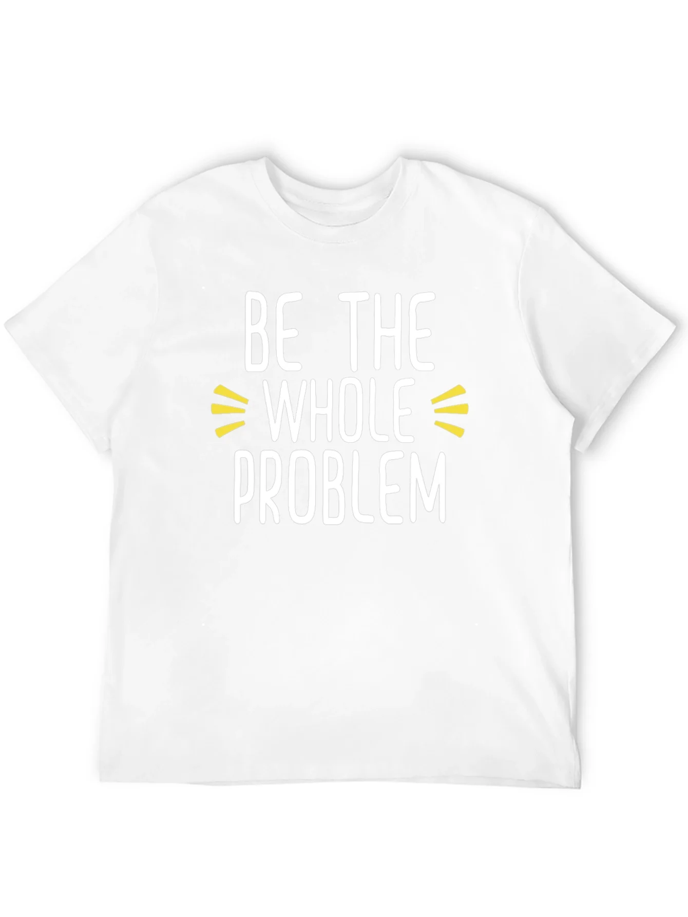 Be the Whole Problem Black T-Shirt