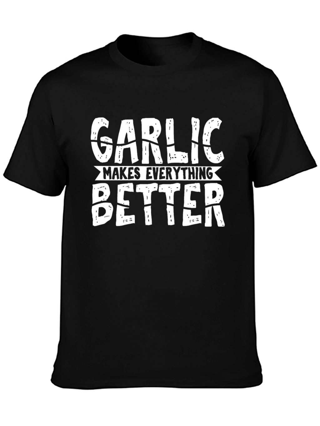 Garlic Makes Everything Better Graphic T-Shirt