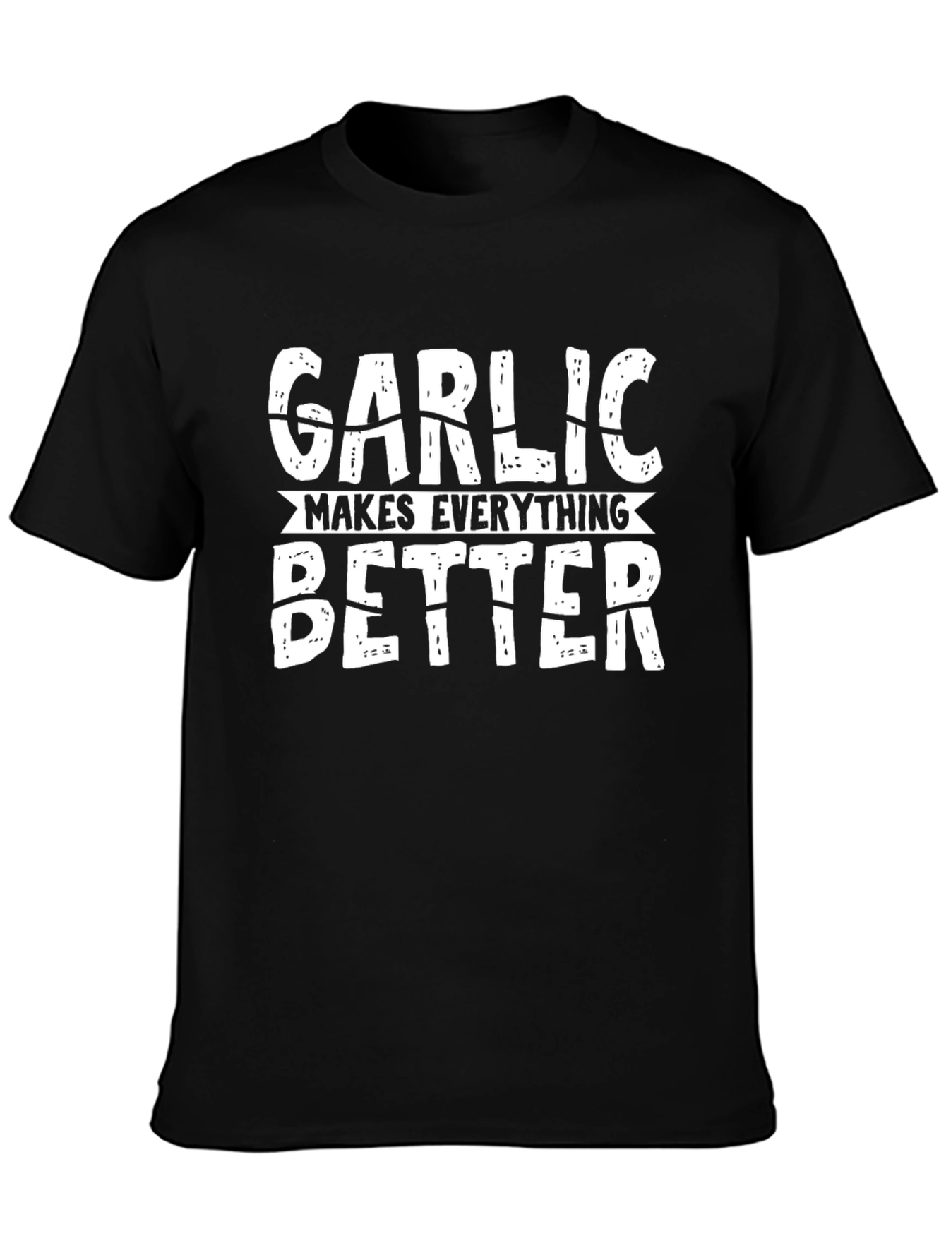 Garlic Makes Everything Better Graphic T-Shirt