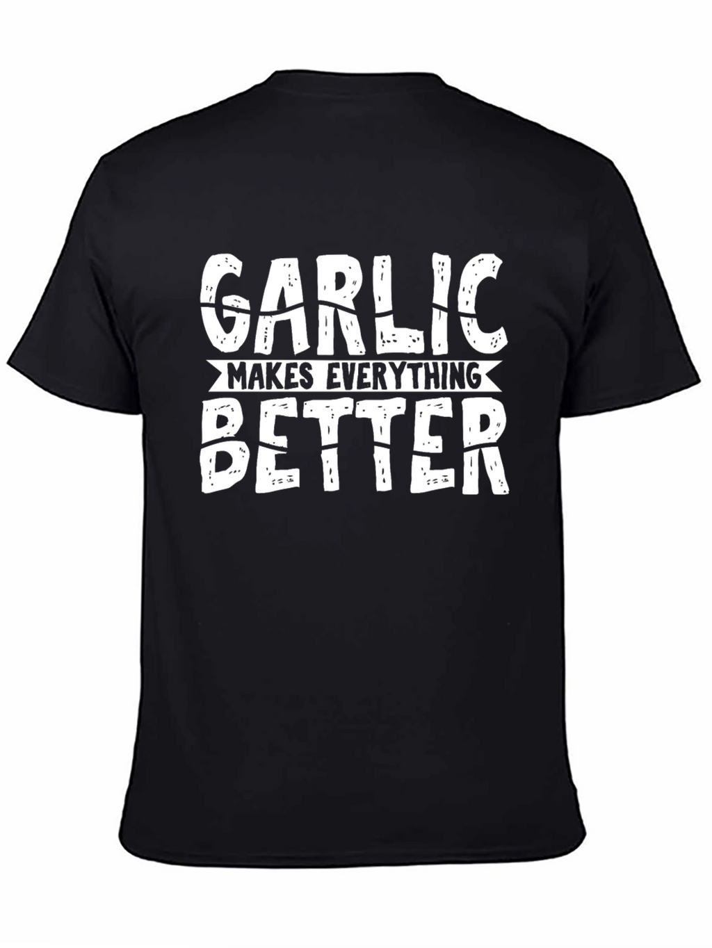Garlic Makes Everything Better Graphic T-Shirt