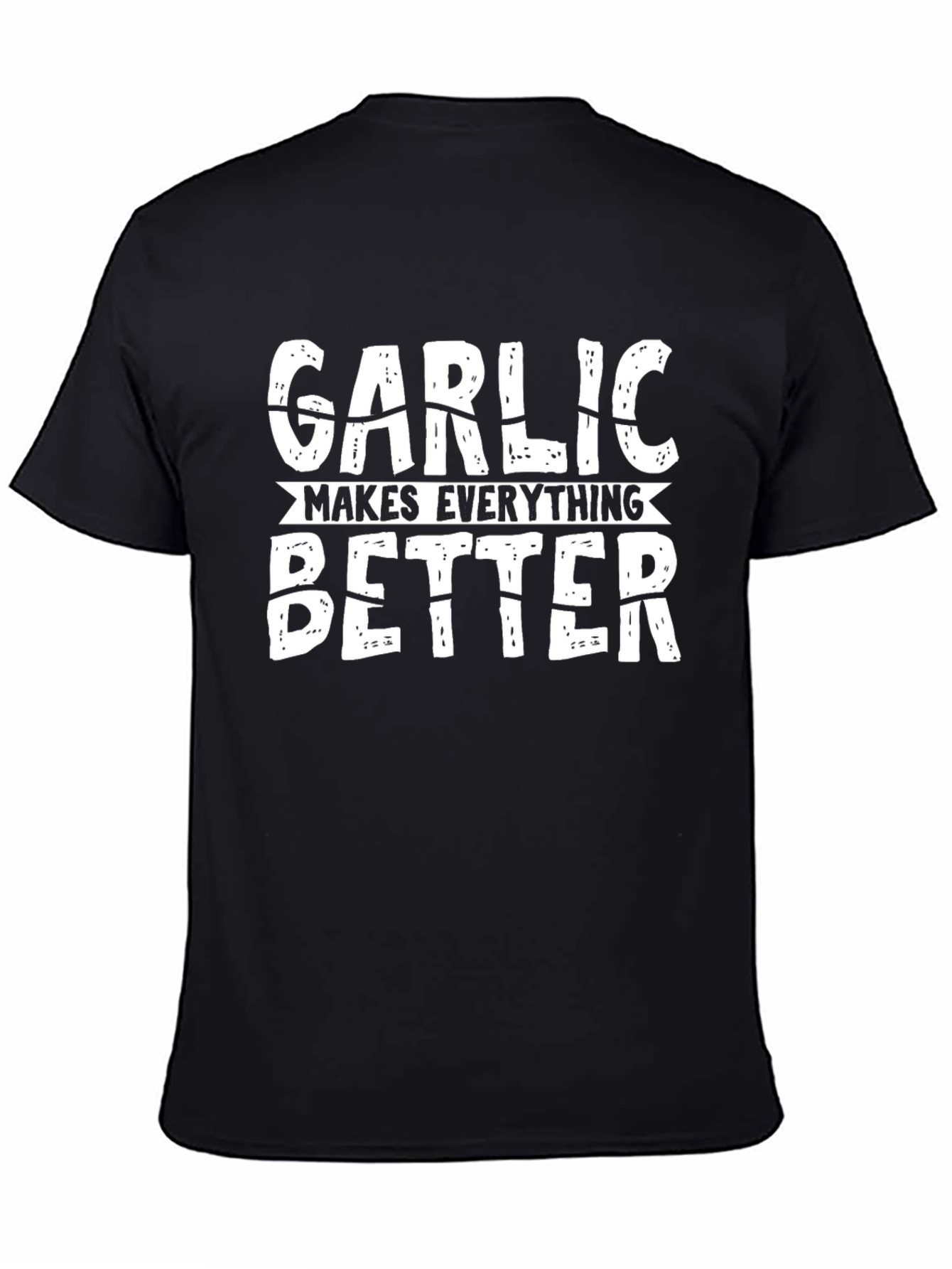 Garlic Makes Everything Better Graphic T-Shirt