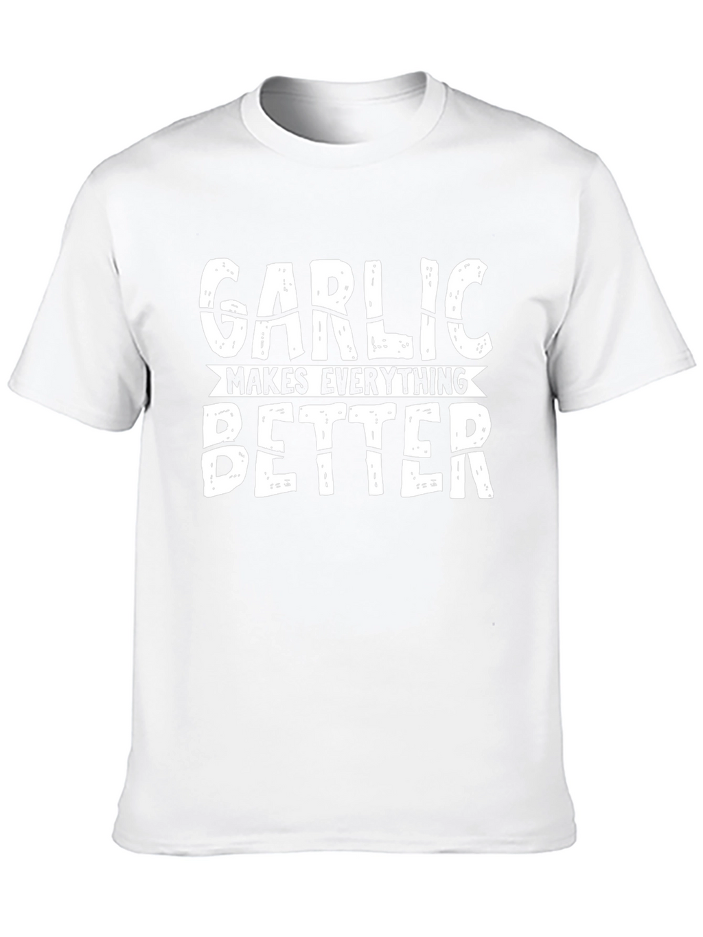 Garlic Makes Everything Better Graphic T-Shirt