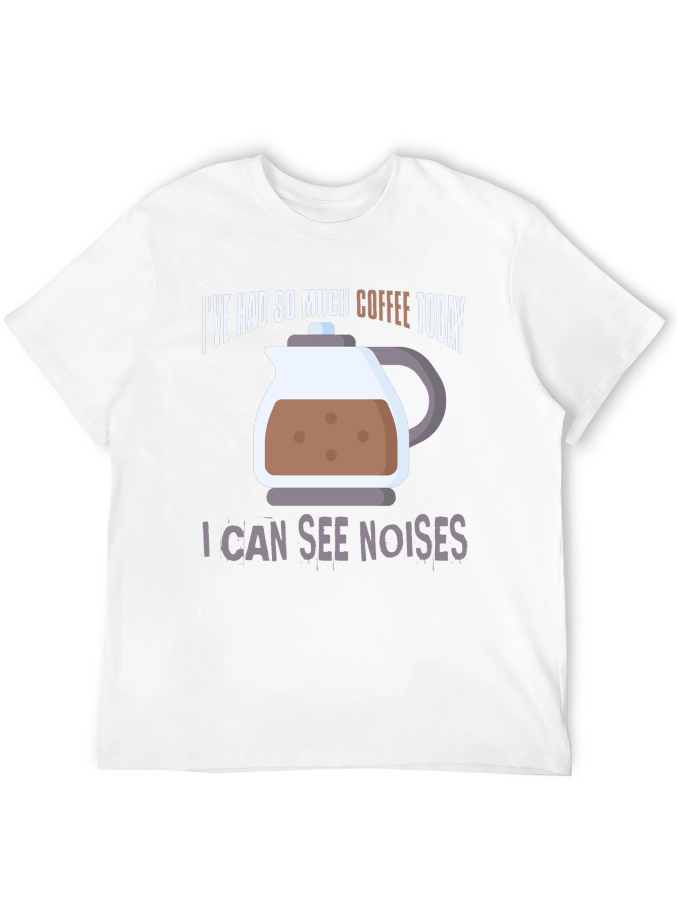 Coffee Lover T-Shirt - I Can See Noises