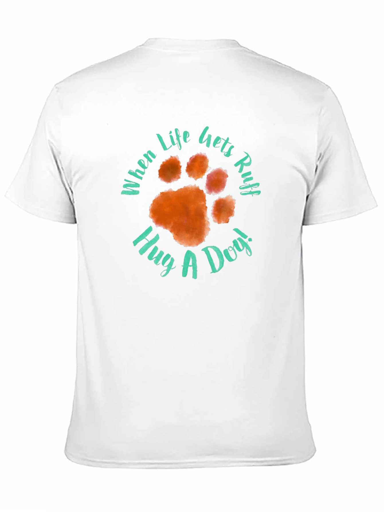 When Life Gets Ruff Hug A Dog T-Shirt