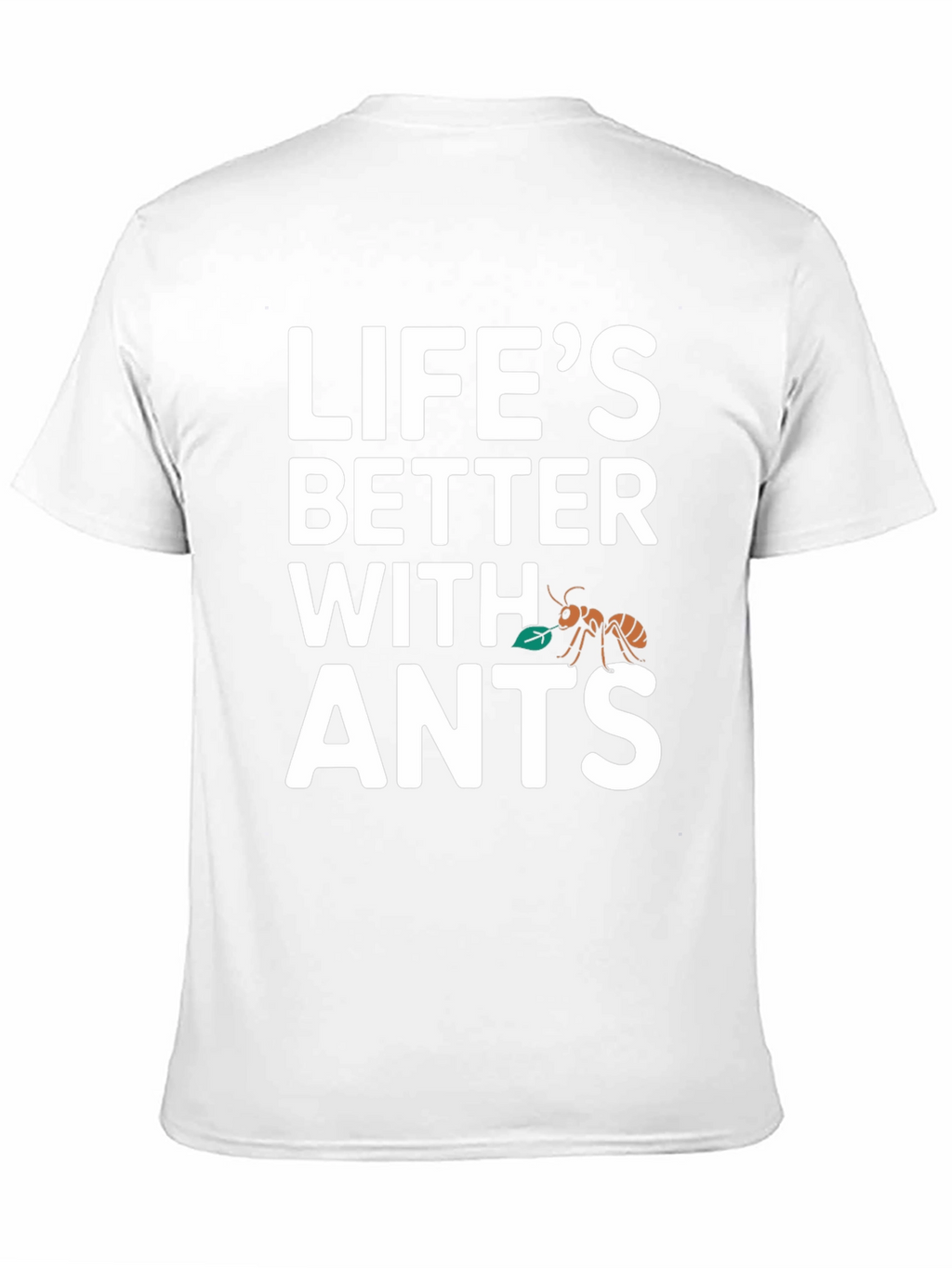 Lifes Better With Ants T-Shirt