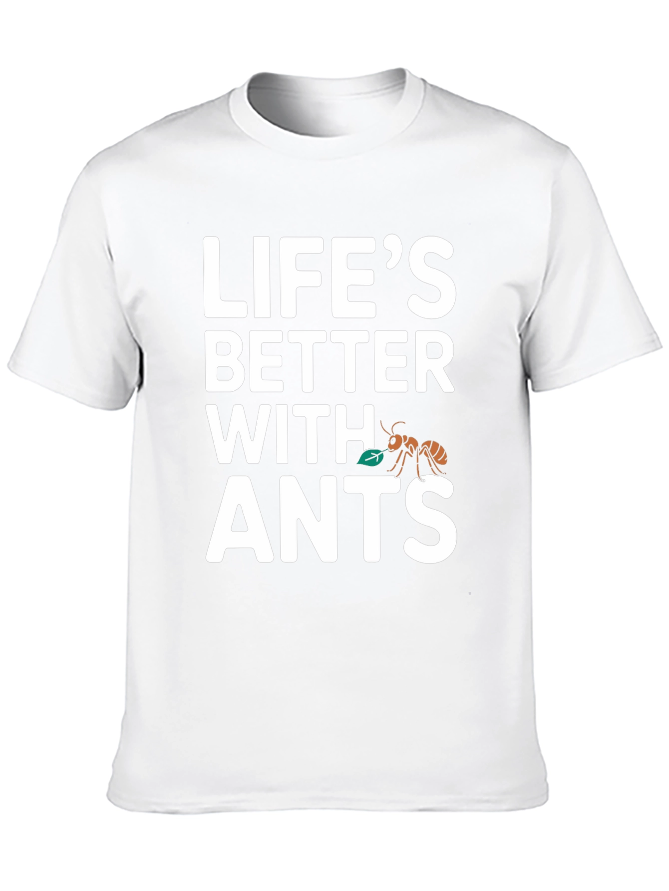 Lifes Better With Ants T-Shirt