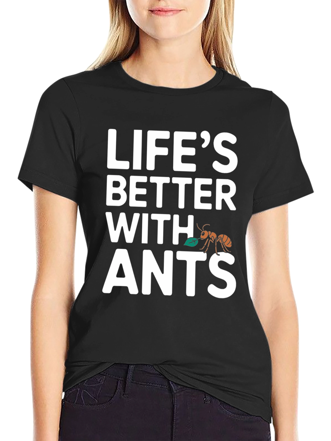 Lifes Better With Ants T-Shirt