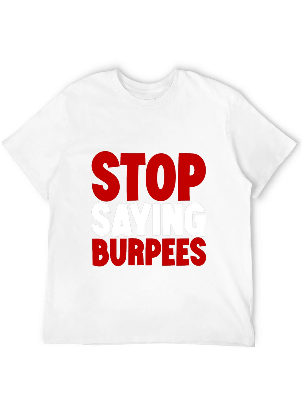 Stop Saying Burpees Funny Workout T-Shirt