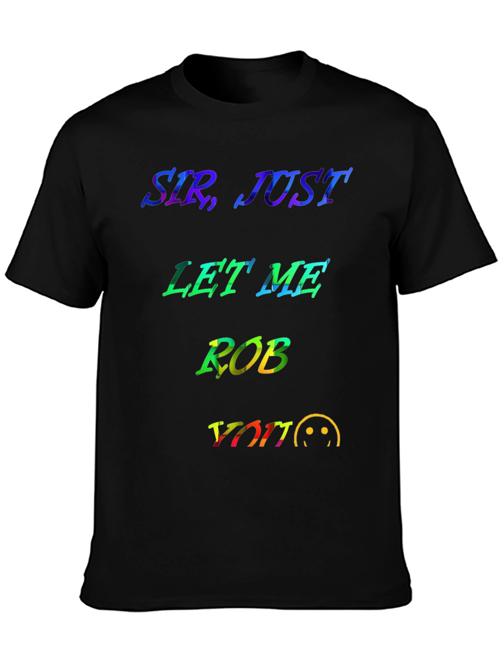 Sir Just Let Me Rob You Graphic T-Shirt