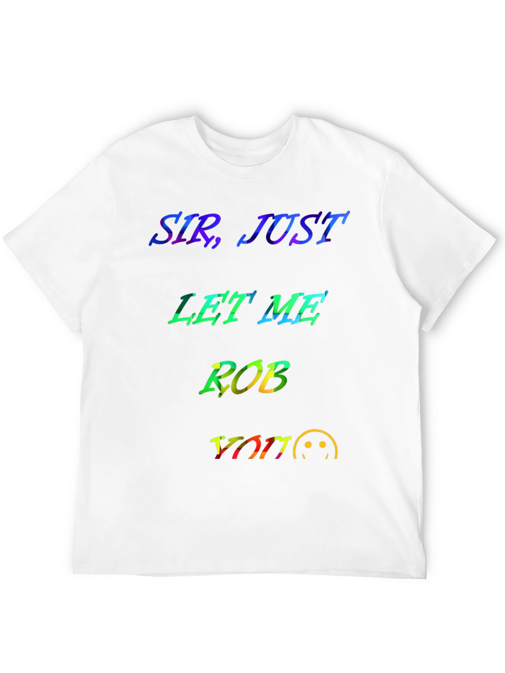 Sir Just Let Me Rob You Graphic T-Shirt