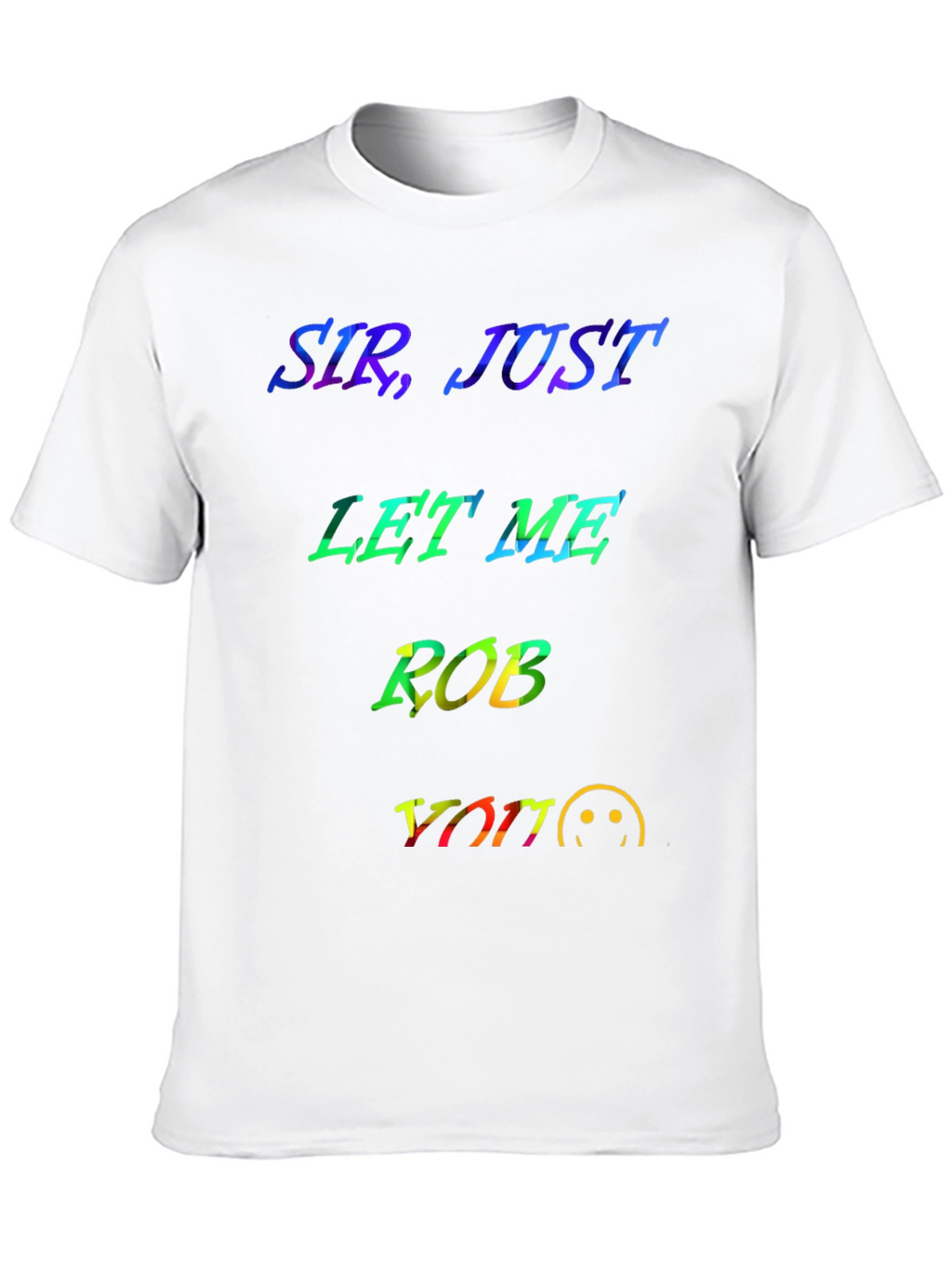 Sir Just Let Me Rob You Graphic T-Shirt