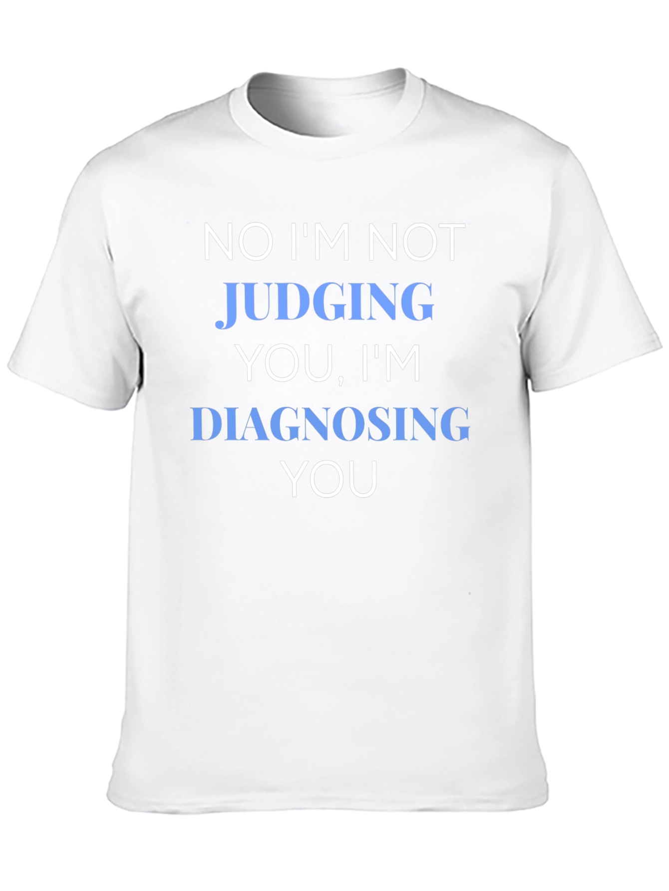 Funny Diagnosing You Graphic Tee