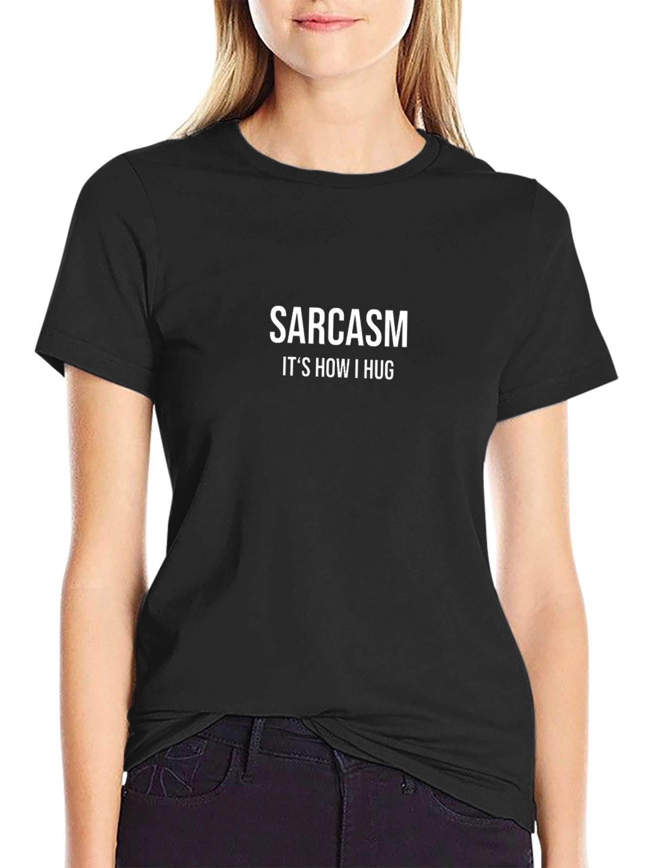 Sarcasm Is How I Hug Graphic Tee