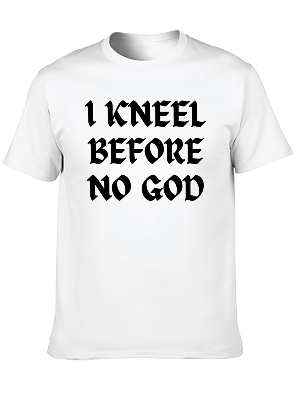 I Kneel Before No God Black T-Shirt