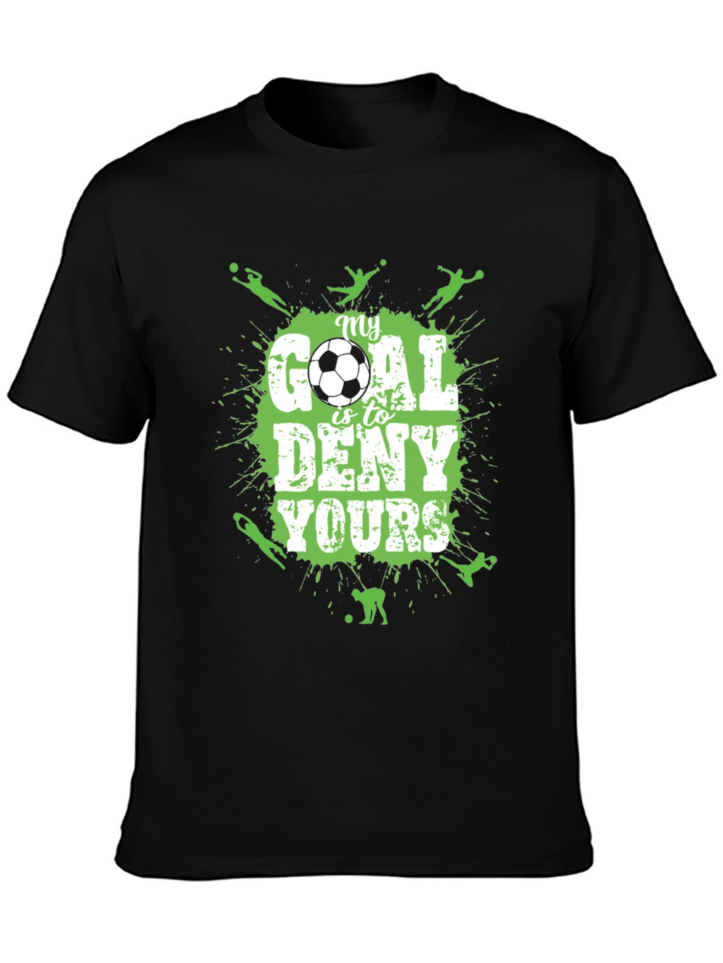 Soccer T-Shirt: My Goal is to Deny Yours