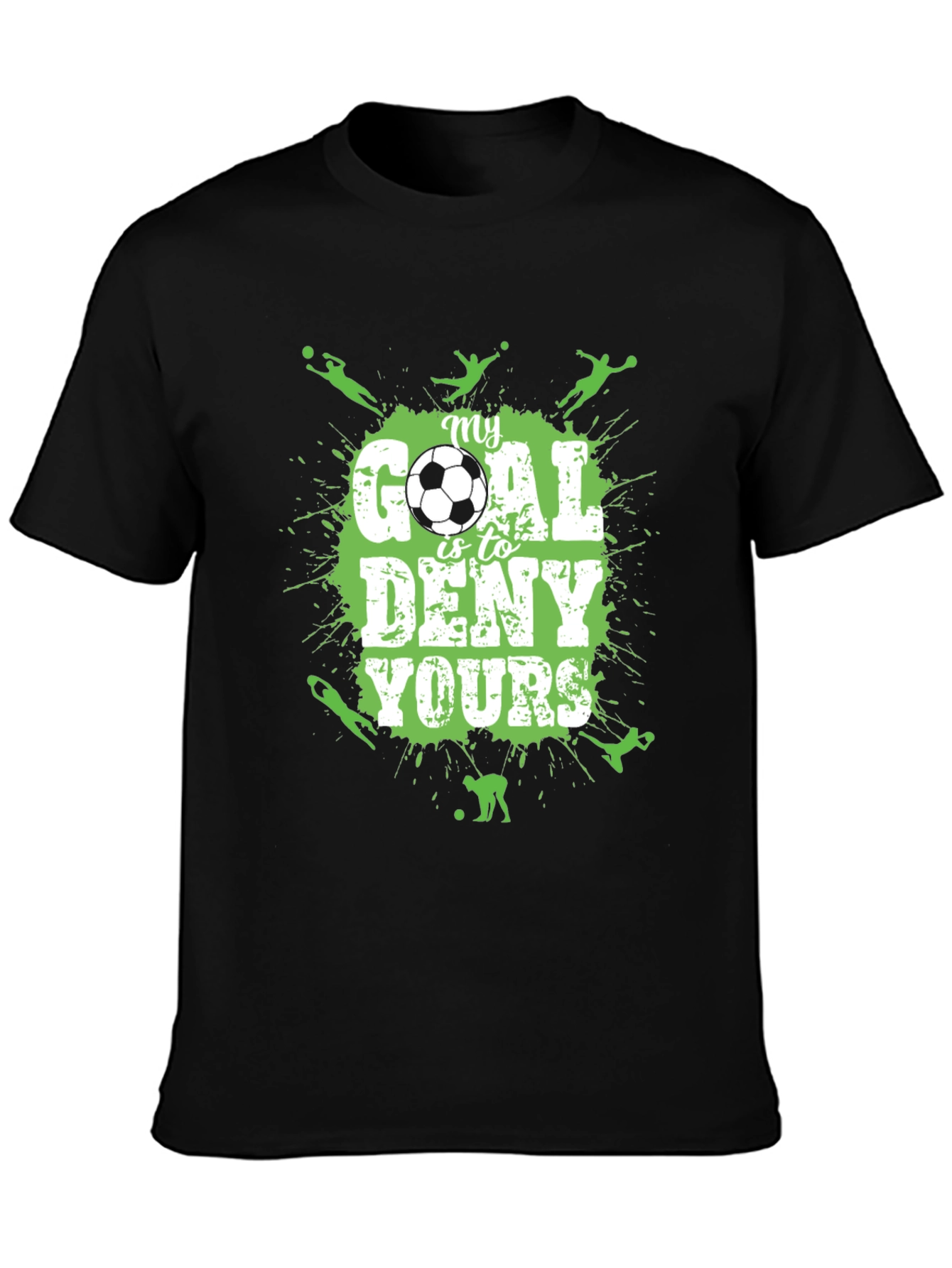 Soccer T-Shirt: My Goal is to Deny Yours