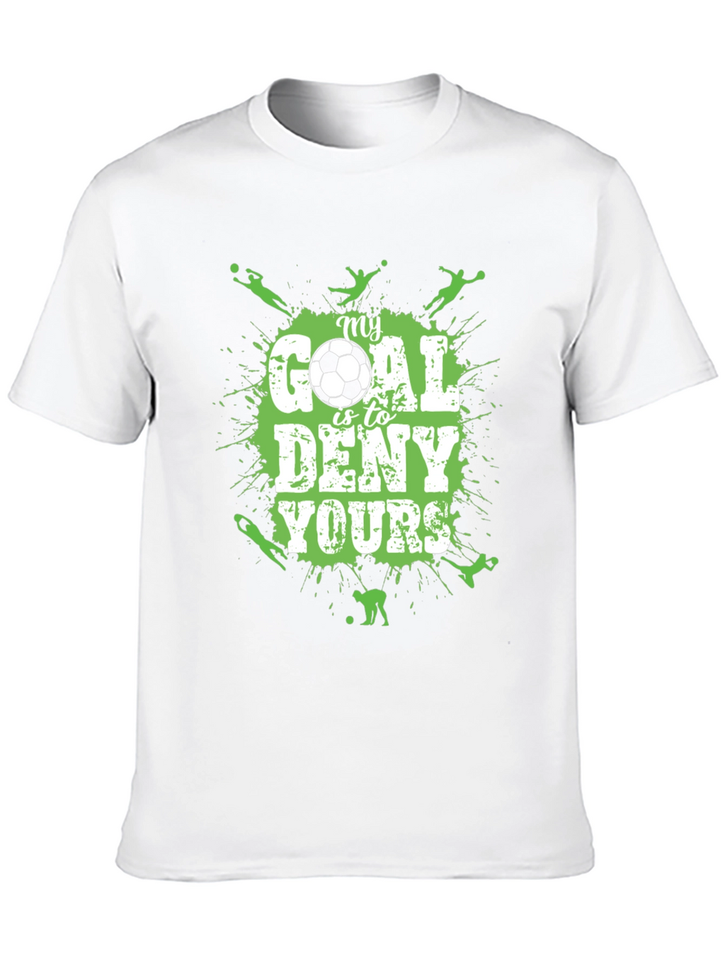 Soccer T-Shirt: My Goal is to Deny Yours
