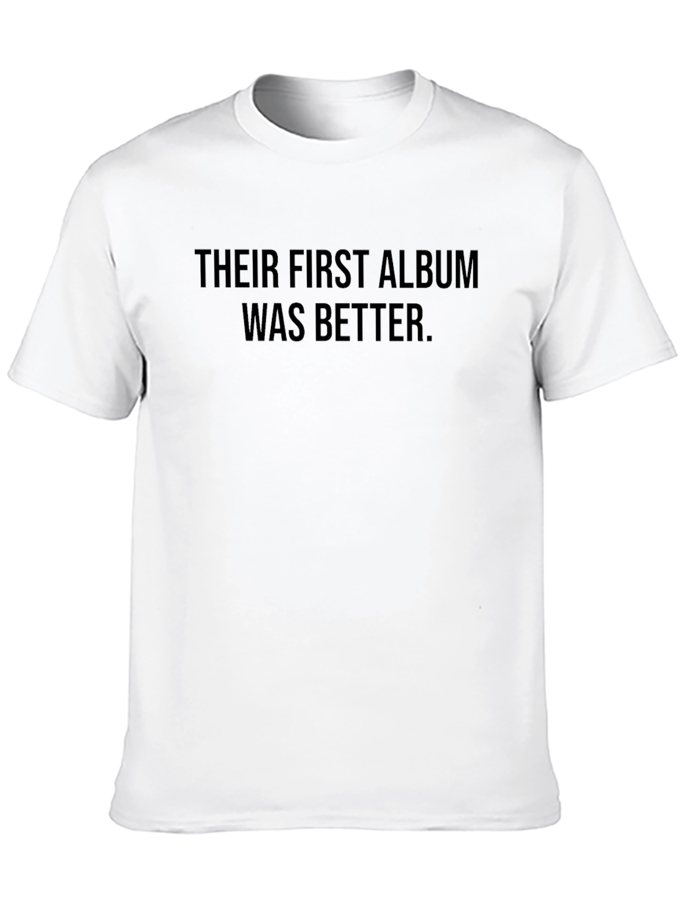 Their First Album Was Better T-Shirt