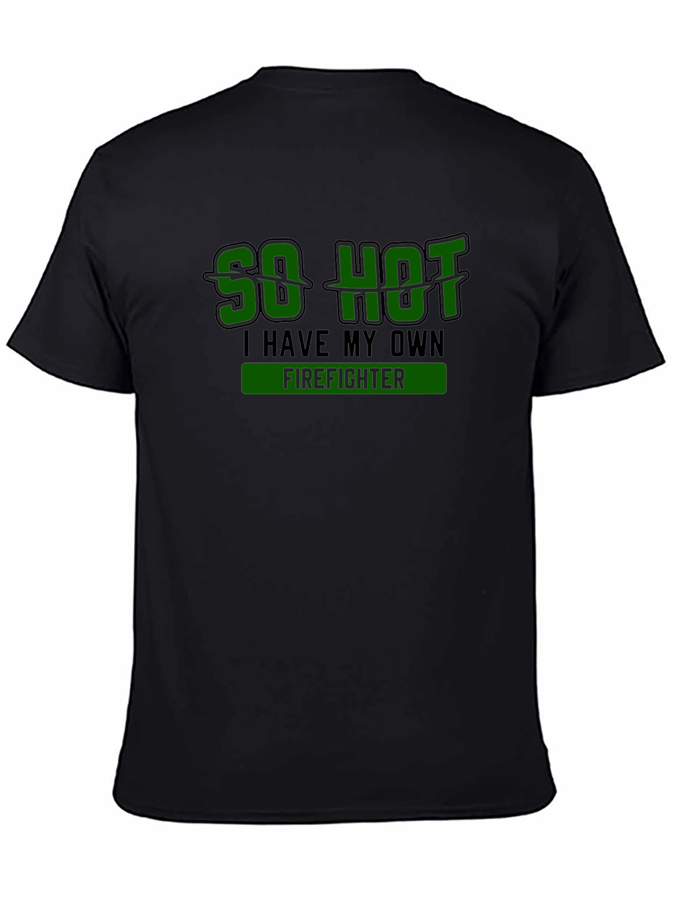 So Hot I Have My Own Firefighter Novelty T-Shirt