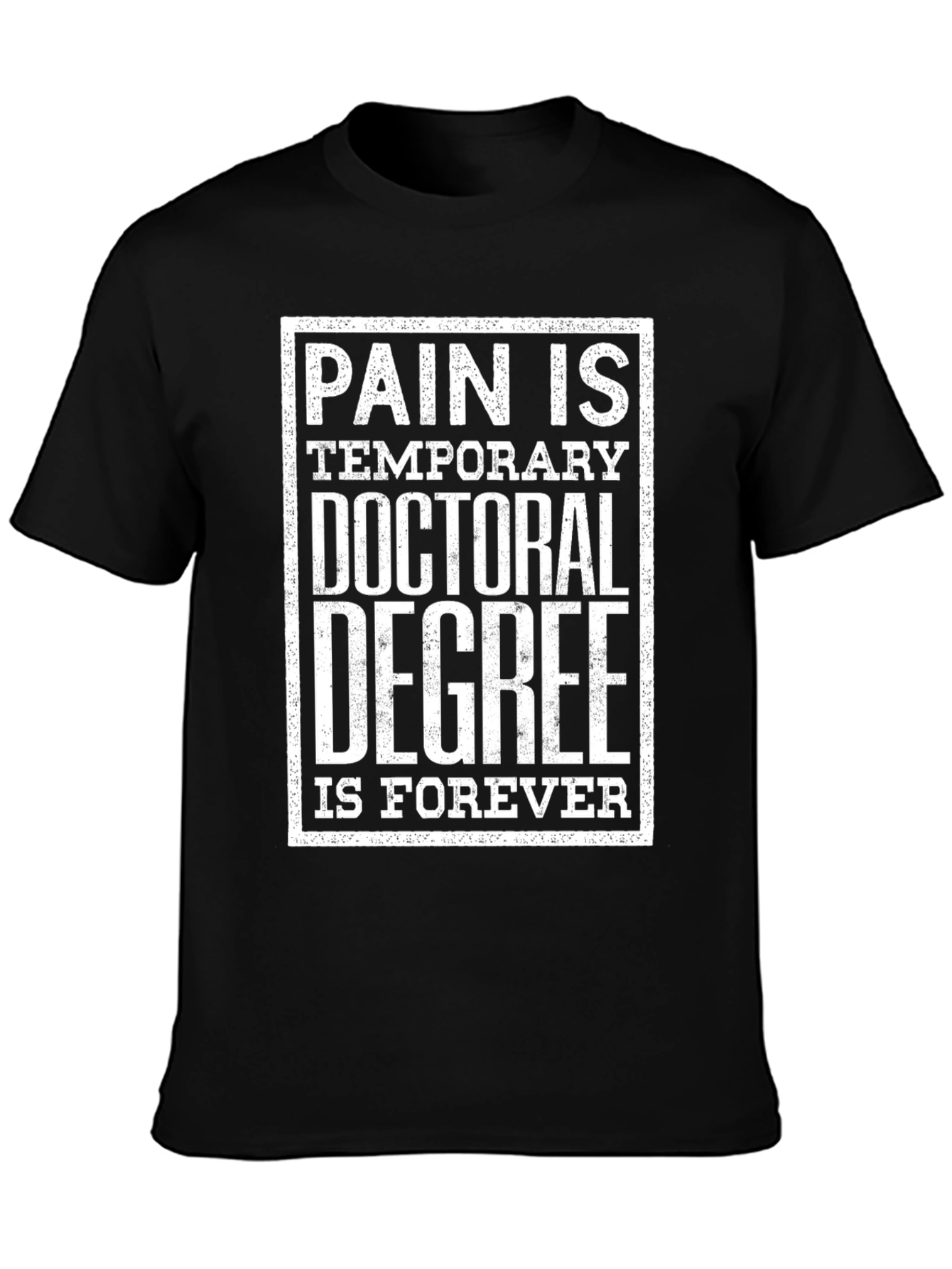 Doctoral Degree T-Shirt: Pain is Temporary Forever Pride
