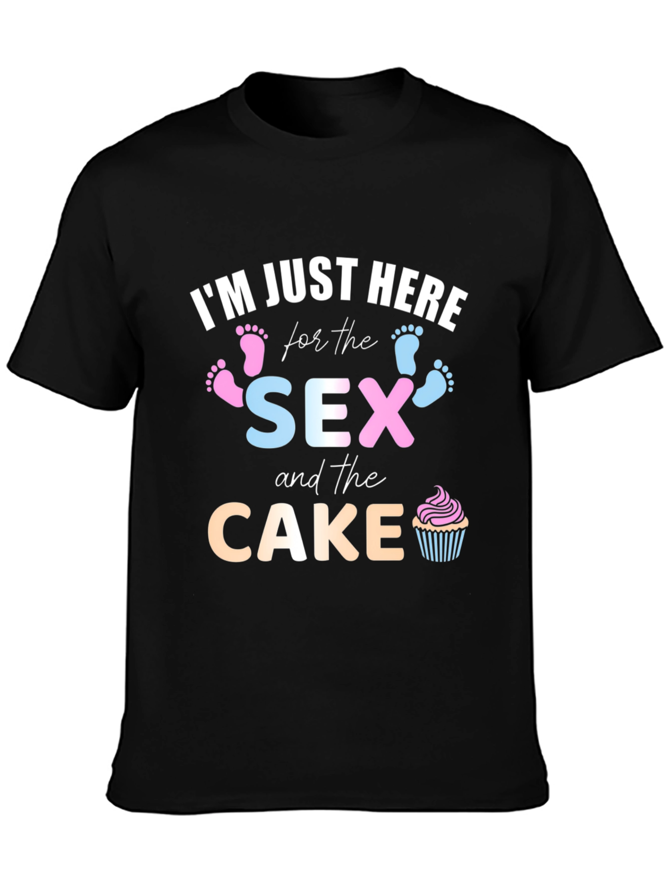 Im Just Here for the Sex and Cake Gender Reveal T-Shirt