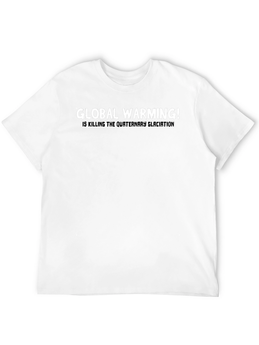 Global Warming Tee - Quaternary Glaciation