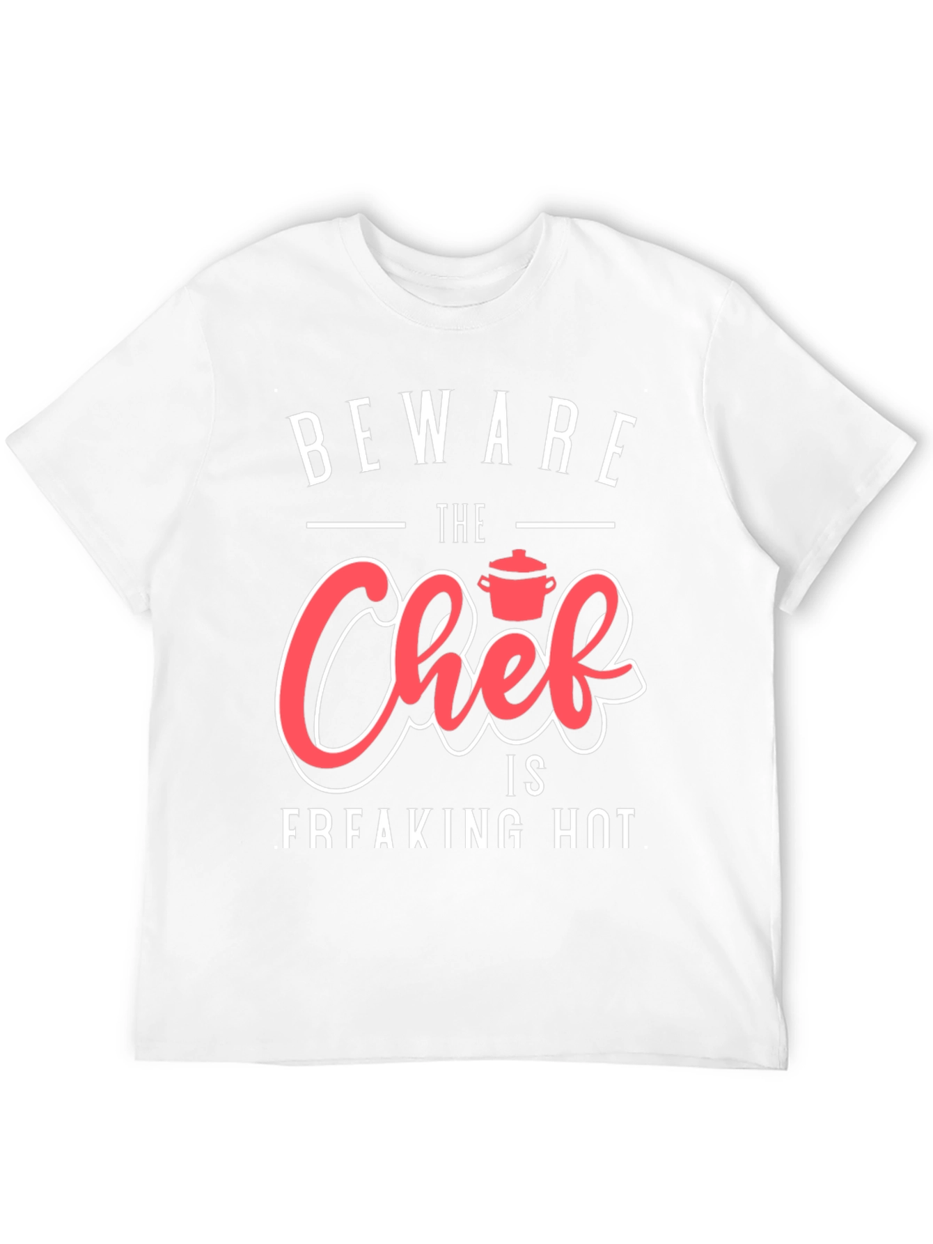 Beware The Chef is Freaking Hot Funny Graphic T-Shirt