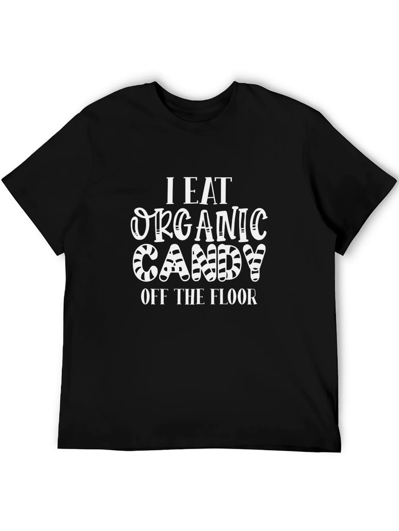 Funny Organic Candy T-Shirt - I Eat Organic Candy Off The Floor Tee