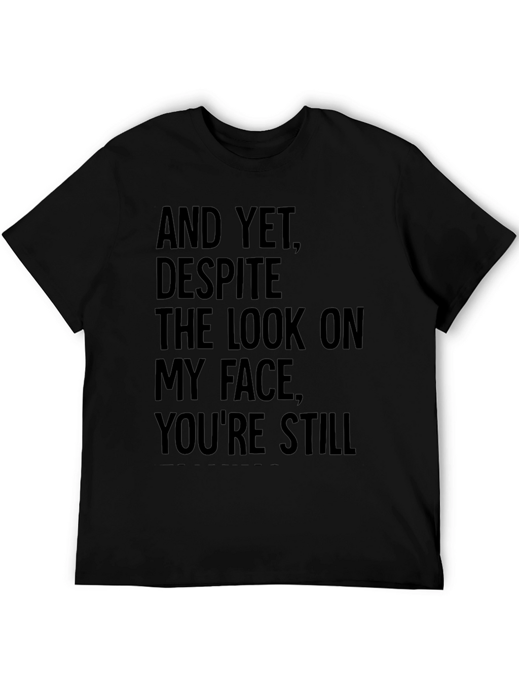 Humorous T-Shirt: And Yet Youre Still