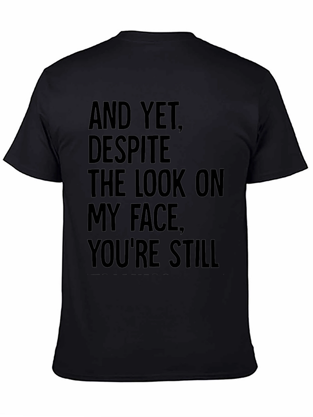 Humorous T-Shirt: And Yet Youre Still